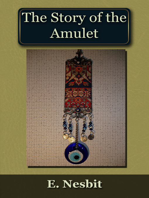 Title details for The Story of the Amulet by E. Nesbit - Available